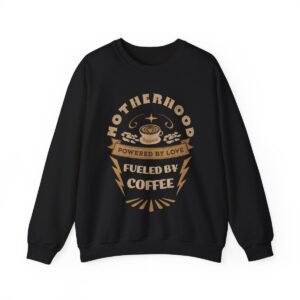 Motherhood Powered By Love...Fueled By Coffee Crewneck Sweatshirt