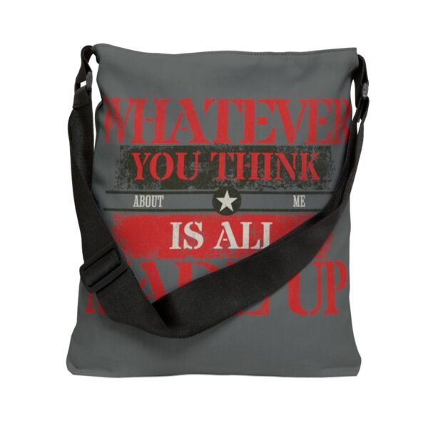 Whatever You Think Of Me Is All Made Up Adjustable Gray Bag